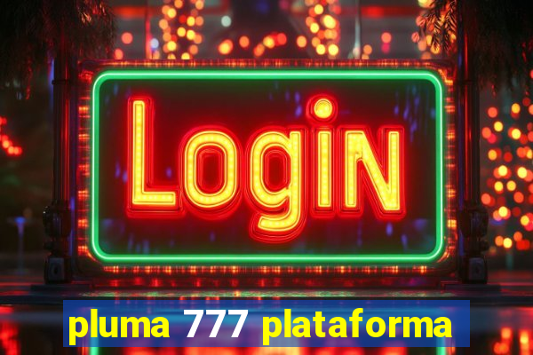 pluma 777 plataforma